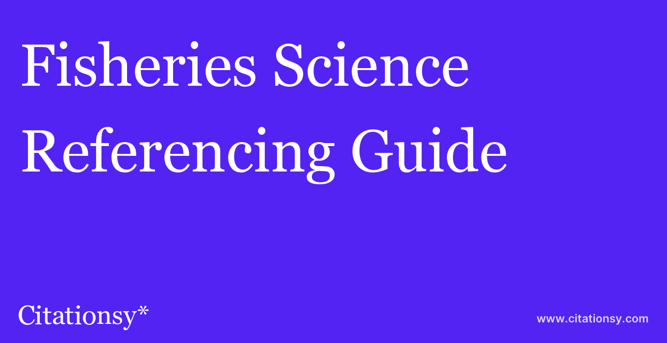 cite Fisheries Science  — Referencing Guide